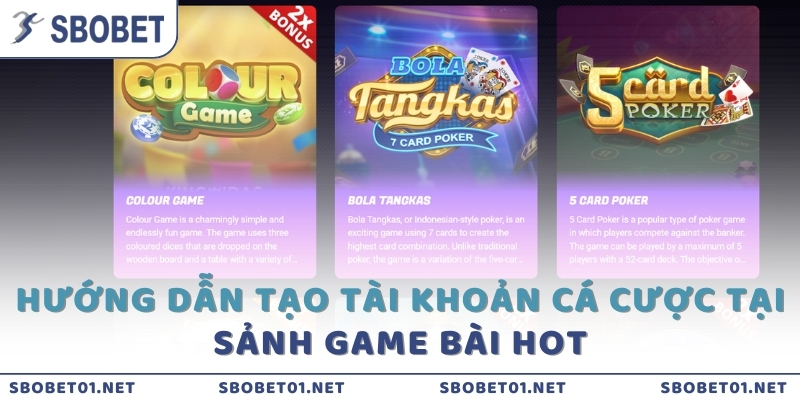 Hướng dẫn tạo tài khoản cá cược tại sảnh game bài hot