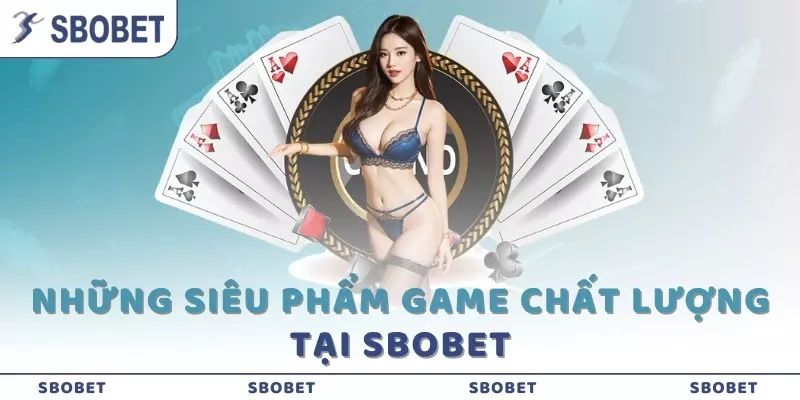 Những siêu phẩm game chất lượng tại SBOBET