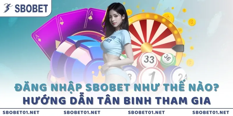dang-nhap-sbobet-nhu-the-nao-huong-dan-tan-binh-tham-gia