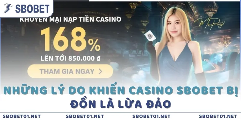 Những lý do khiến Casino SBOBET bị đồn là lừa đảo