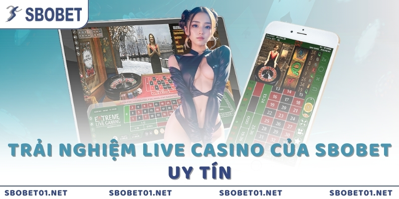 Trải nghiệm Live Casino của SBOBET uy tín 